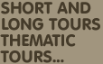 Short and long tours thematic tours...